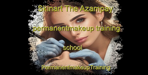 Skinart The Azampay permanentmakeup training school | PermanentmakeupTraining | PermanentmakeupClasses | SkinartTraining-Argentina