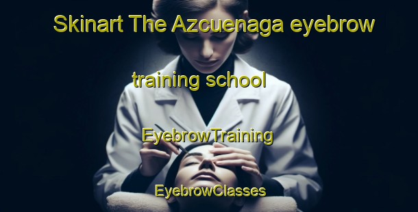 Skinart The Azcuenaga eyebrow training school | EyebrowTraining | EyebrowClasses | SkinartTraining-Argentina