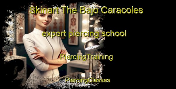 Skinart The Bajo Caracoles expert piercing school | #PiercingTraining #PiercingClasses #SkinartTraining-Argentina