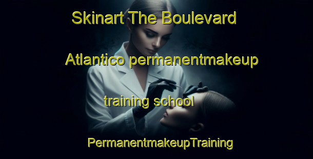 Skinart The Boulevard Atlantico permanentmakeup training school | PermanentmakeupTraining | PermanentmakeupClasses | SkinartTraining-Argentina