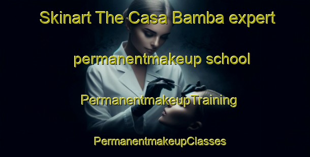 Skinart The Casa Bamba expert permanentmakeup school | PermanentmakeupTraining | PermanentmakeupClasses | SkinartTraining-Argentina
