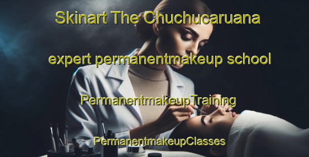 Skinart The Chuchucaruana expert permanentmakeup school | PermanentmakeupTraining | PermanentmakeupClasses | SkinartTraining-Argentina