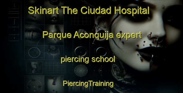 Skinart The Ciudad Hospital Parque Aconquija expert piercing school | PiercingTraining | PiercingClasses | SkinartTraining-Argentina