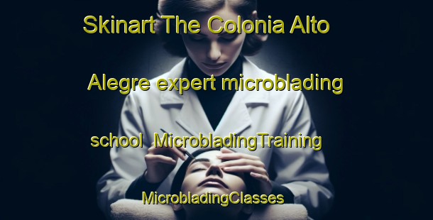 Skinart The Colonia Alto Alegre expert microblading school | MicrobladingTraining | MicrobladingClasses | SkinartTraining-Argentina