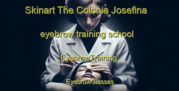 Skinart The Colonia Josefina eyebrow training school | EyebrowTraining | EyebrowClasses | SkinartTraining-Argentina