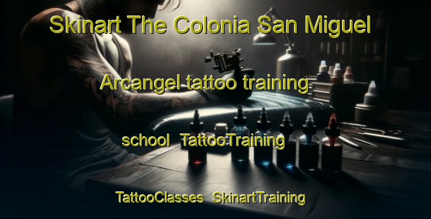 Skinart The Colonia San Miguel Arcangel tattoo training school | TattooTraining | TattooClasses | SkinartTraining-Argentina