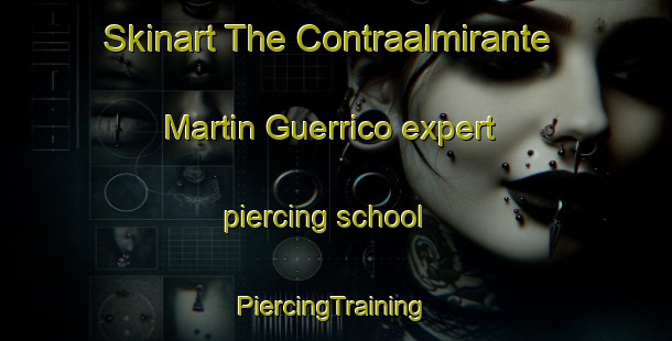 Skinart The Contraalmirante Martin Guerrico expert piercing school | #PiercingTraining #PiercingClasses #SkinartTraining-Argentina