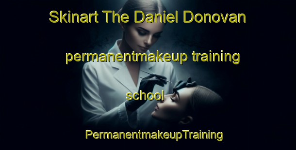 Skinart The Daniel Donovan permanentmakeup training school | #PermanentmakeupTraining #PermanentmakeupClasses #SkinartTraining-Argentina