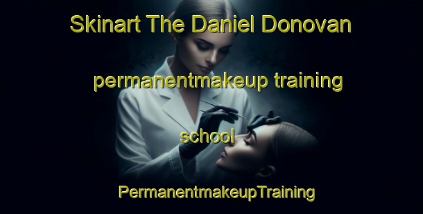 Skinart The Daniel Donovan permanentmakeup training school | PermanentmakeupTraining | PermanentmakeupClasses | SkinartTraining-Argentina