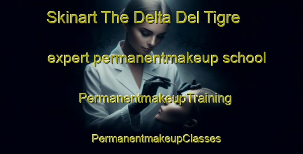 Skinart The Delta Del Tigre expert permanentmakeup school | PermanentmakeupTraining | PermanentmakeupClasses | SkinartTraining-Argentina