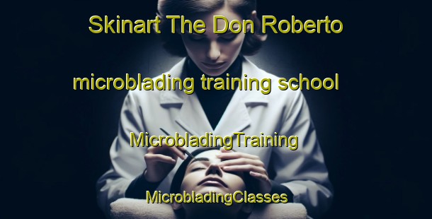 Skinart The Don Roberto microblading training school | #MicrobladingTraining #MicrobladingClasses #SkinartTraining-Argentina