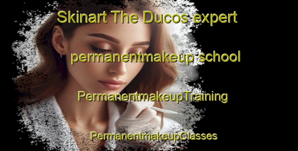 Skinart The Ducos expert permanentmakeup school | PermanentmakeupTraining | PermanentmakeupClasses | SkinartTraining-Argentina