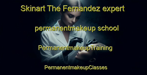 Skinart The Fernandez expert permanentmakeup school | PermanentmakeupTraining | PermanentmakeupClasses | SkinartTraining-Argentina