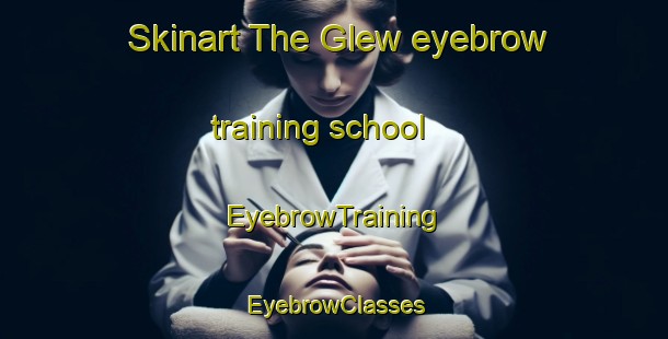 Skinart The Glew eyebrow training school | EyebrowTraining | EyebrowClasses | SkinartTraining-Argentina