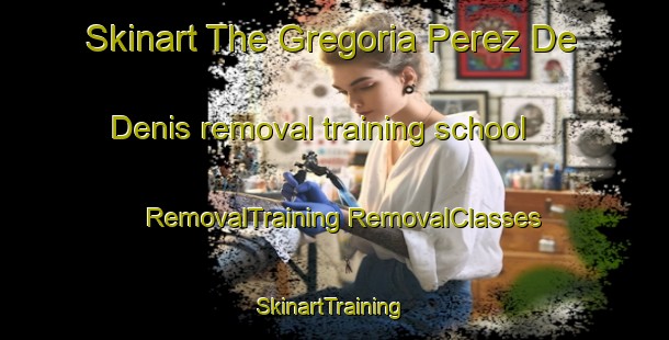 Skinart The Gregoria Perez De Denis removal training school | #RemovalTraining #RemovalClasses #SkinartTraining-Argentina