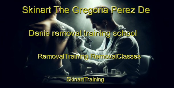 Skinart The Gregoria Perez De Denis removal training school | #RemovalTraining #RemovalClasses #SkinartTraining-Argentina