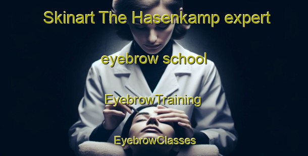 Skinart The Hasenkamp expert eyebrow school | EyebrowTraining | EyebrowClasses | SkinartTraining-Argentina