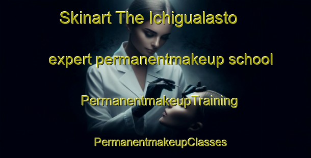 Skinart The Ichigualasto expert permanentmakeup school | PermanentmakeupTraining | PermanentmakeupClasses | SkinartTraining-Argentina