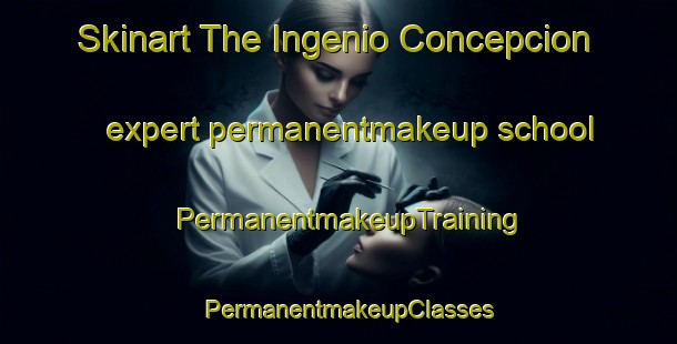 Skinart The Ingenio Concepcion expert permanentmakeup school | PermanentmakeupTraining | PermanentmakeupClasses | SkinartTraining-Argentina
