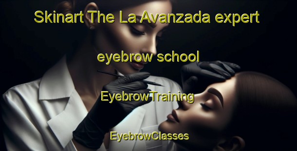 Skinart The La Avanzada expert eyebrow school | EyebrowTraining | EyebrowClasses | SkinartTraining-Argentina
