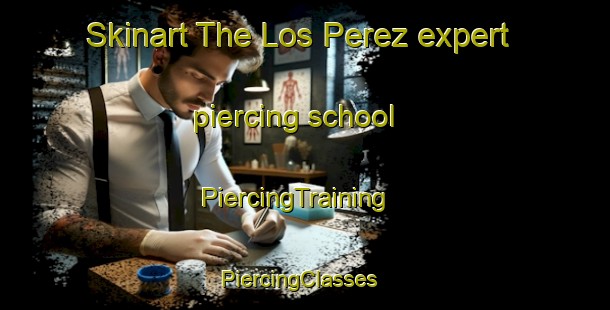 Skinart The Los Perez expert piercing school | PiercingTraining | PiercingClasses | SkinartTraining-Argentina