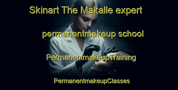 Skinart The Makalle expert permanentmakeup school | PermanentmakeupTraining | PermanentmakeupClasses | SkinartTraining-Argentina