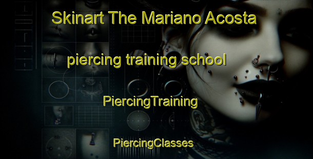 Skinart The Mariano Acosta piercing training school | PiercingTraining | PiercingClasses | SkinartTraining-Argentina