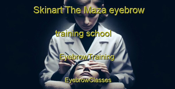Skinart The Maza eyebrow training school | EyebrowTraining | EyebrowClasses | SkinartTraining-Argentina