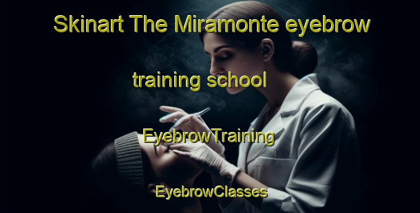 Skinart The Miramonte eyebrow training school | EyebrowTraining | EyebrowClasses | SkinartTraining-Argentina