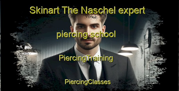 Skinart The Naschel expert piercing school | PiercingTraining | PiercingClasses | SkinartTraining-Argentina