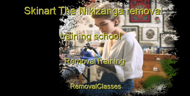 Skinart The Nikizanga removal training school | RemovalTraining | RemovalClasses | SkinartTraining-Argentina