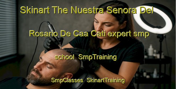 Skinart The Nuestra Senora Del Rosario De Caa Cati expert smp school | SmpTraining | SmpClasses | SkinartTraining-Argentina