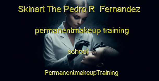 Skinart The Pedro R  Fernandez permanentmakeup training school | PermanentmakeupTraining | PermanentmakeupClasses | SkinartTraining-Argentina