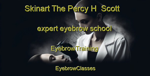 Skinart The Percy H  Scott expert eyebrow school | EyebrowTraining | EyebrowClasses | SkinartTraining-Argentina