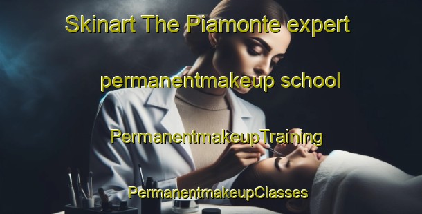 Skinart The Piamonte expert permanentmakeup school | PermanentmakeupTraining | PermanentmakeupClasses | SkinartTraining-Argentina