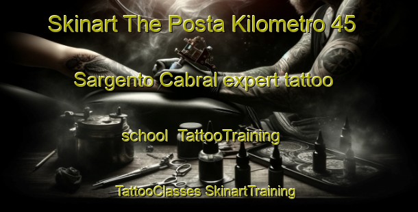 Skinart The Posta Kilometro 45 Sargento Cabral expert tattoo school | #TattooTraining #TattooClasses #SkinartTraining-Argentina