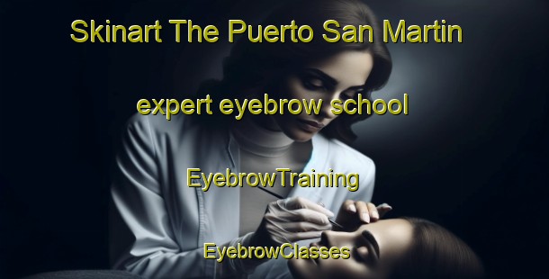Skinart The Puerto San Martin expert eyebrow school | EyebrowTraining | EyebrowClasses | SkinartTraining-Argentina