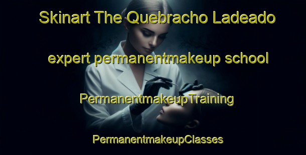 Skinart The Quebracho Ladeado expert permanentmakeup school | PermanentmakeupTraining | PermanentmakeupClasses | SkinartTraining-Argentina