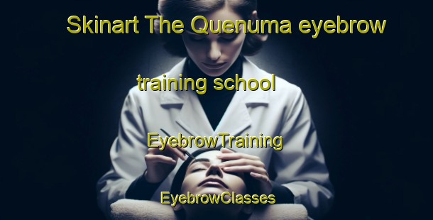 Skinart The Quenuma eyebrow training school | EyebrowTraining | EyebrowClasses | SkinartTraining-Argentina