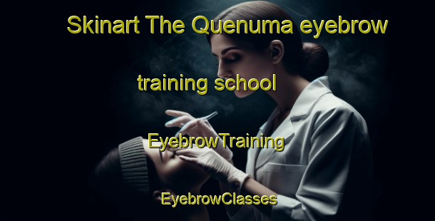 Skinart The Quenuma eyebrow training school | EyebrowTraining | EyebrowClasses | SkinartTraining-Argentina