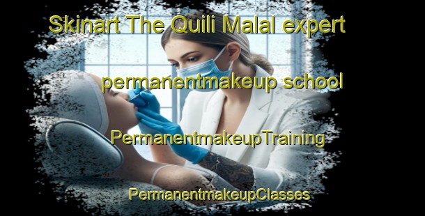 Skinart The Quili Malal expert permanentmakeup school | PermanentmakeupTraining | PermanentmakeupClasses | SkinartTraining-Argentina
