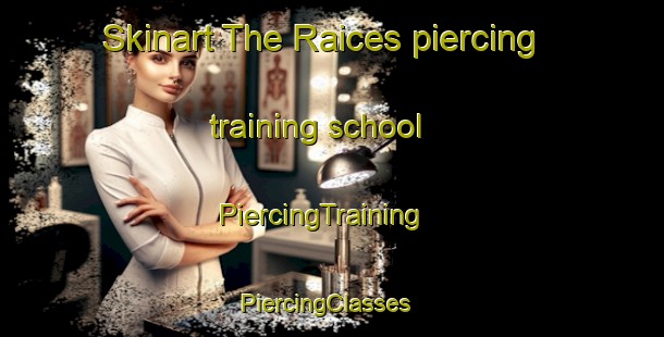 Skinart The Raices piercing training school | PiercingTraining | PiercingClasses | SkinartTraining-Argentina
