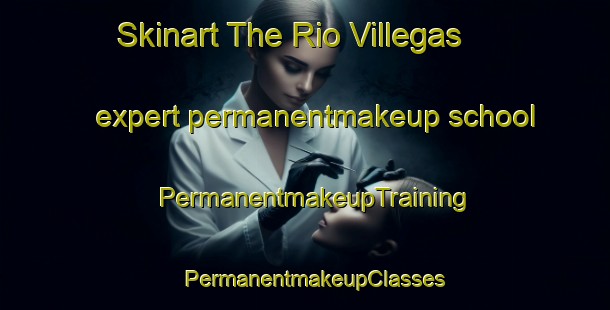 Skinart The Rio Villegas expert permanentmakeup school | PermanentmakeupTraining | PermanentmakeupClasses | SkinartTraining-Argentina
