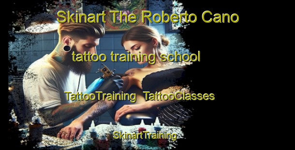 Skinart The Roberto Cano tattoo training school | TattooTraining | TattooClasses | SkinartTraining-Argentina