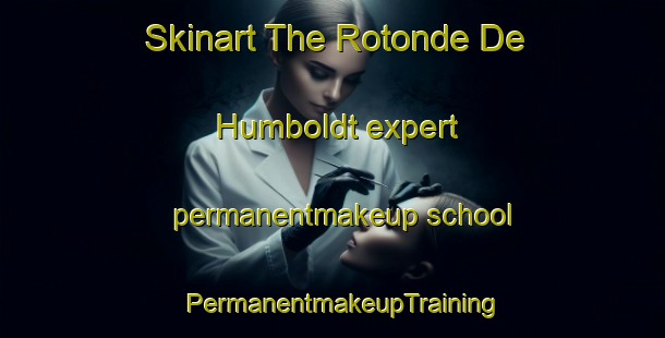 Skinart The Rotonde De Humboldt expert permanentmakeup school | PermanentmakeupTraining | PermanentmakeupClasses | SkinartTraining-Argentina