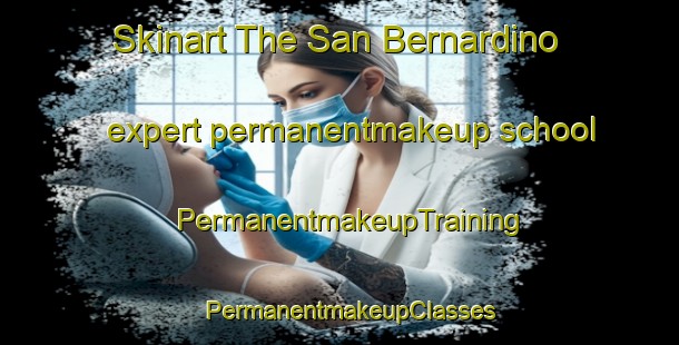 Skinart The San Bernardino expert permanentmakeup school | PermanentmakeupTraining | PermanentmakeupClasses | SkinartTraining-Argentina
