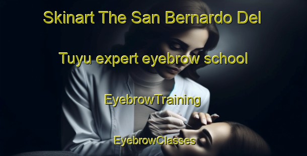 Skinart The San Bernardo Del Tuyu expert eyebrow school | EyebrowTraining | EyebrowClasses | SkinartTraining-Argentina
