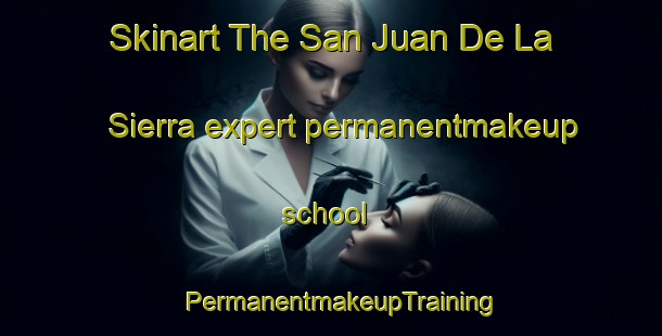 Skinart The San Juan De La Sierra expert permanentmakeup school | PermanentmakeupTraining | PermanentmakeupClasses | SkinartTraining-Argentina