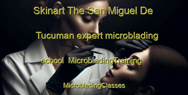 Skinart The San Miguel De Tucuman expert microblading school | #MicrobladingTraining #MicrobladingClasses #SkinartTraining-Argentina