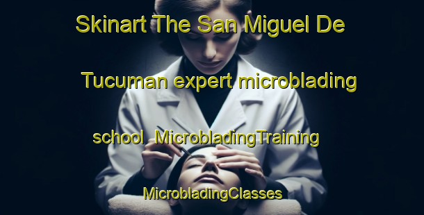 Skinart The San Miguel De Tucuman expert microblading school | #MicrobladingTraining #MicrobladingClasses #SkinartTraining-Argentina